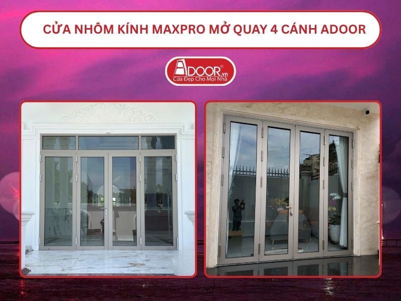 Cửa Nhôm Kính MaxPro Mở Quay 4 Cánh Adoor Tại Bến Tre