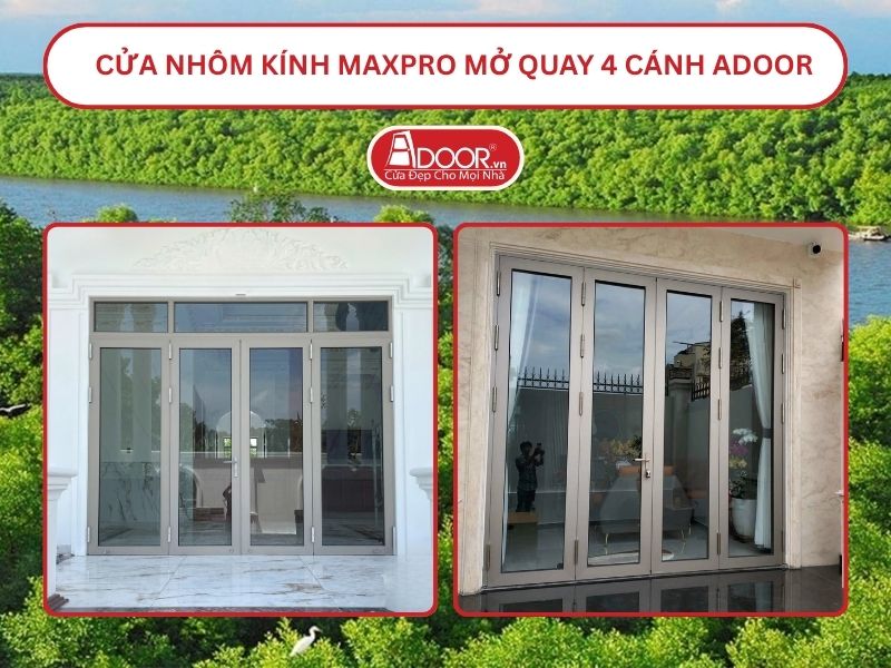 Cửa Nhôm Kính MaxPro Mở Quay 4 Cánh Adoor Tại Cà Mau
