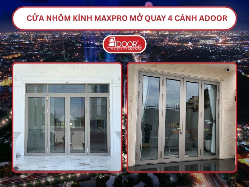 Cửa Nhôm Kính MaxPro Mở Quay 4 Cánh Adoor Tại Dĩ An