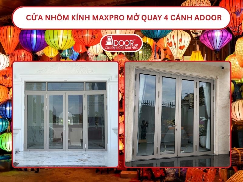 Cửa Nhôm Kính MaxPro Mở Quay 4 Cánh Adoor Tại Hội An