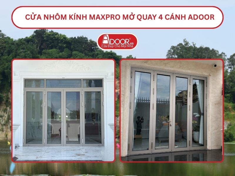 Cửa Nhôm Kính MaxPro Mở Quay 4 Cánh Adoor Tại Tân Uyên