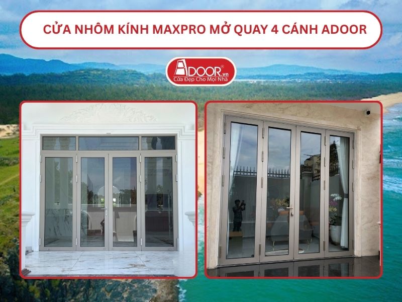 Cửa Nhôm Kính MaxPro Mở Quay 4 Cánh Adoor Tại Tuy Hòa