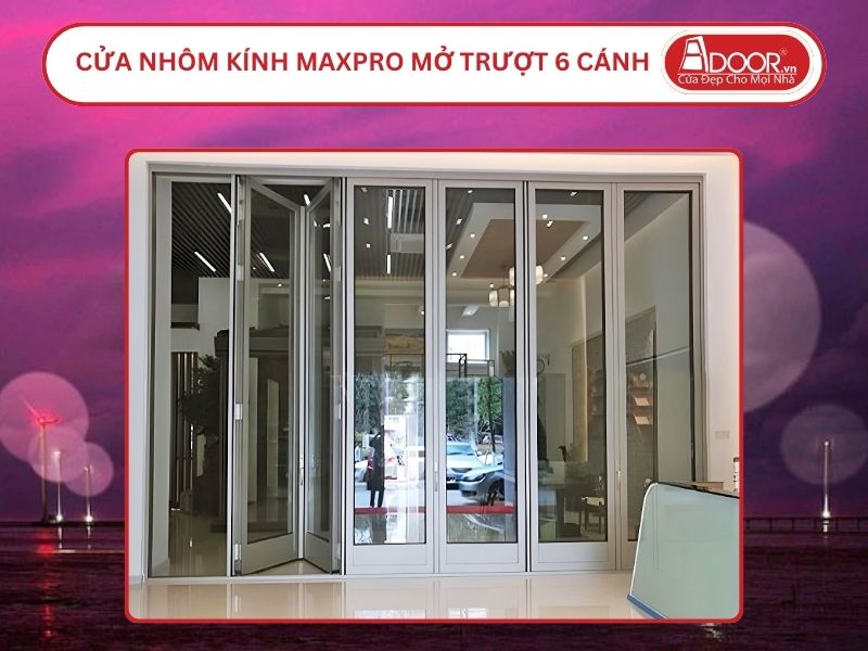Cửa Nhôm MaxPro Mở Xếp Trượt 6 Cánh Adoor Tại Bến Tre