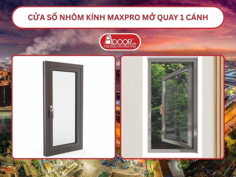 Cửa Sổ Nhôm Kính MaxPro Mở Quay 1 Cánh Adoor Tại Bắc Ninh