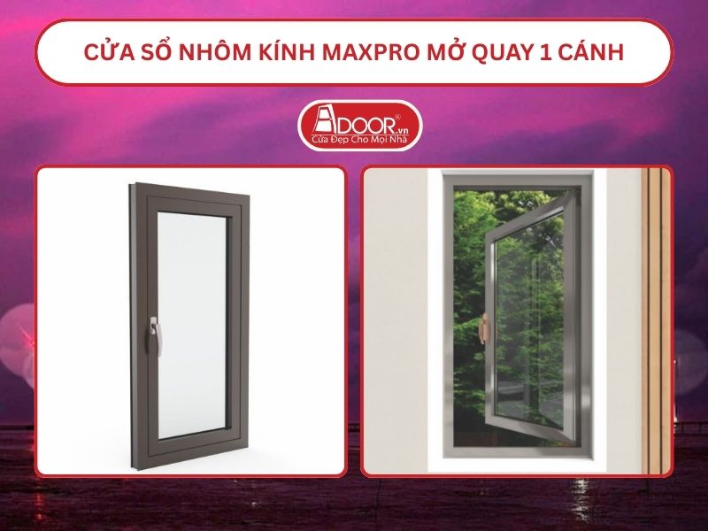 Cửa Sổ Nhôm Kính MaxPro Mở Quay 1 Cánh Adoor Tại Bến Tre