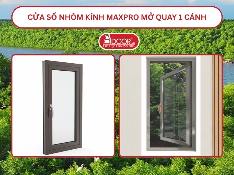 Cửa Sổ Nhôm Kính MaxPro Mở Quay 1 Cánh Adoor Tại Cà Mau