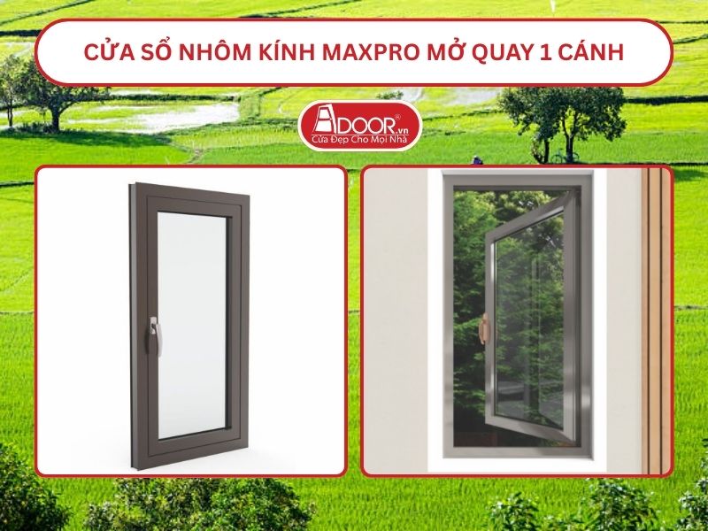 Cửa Sổ Nhôm Kính MaxPro Mở Quay 1 Cánh Adoor Tại Châu Đốc