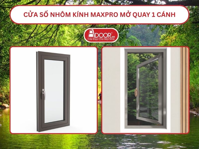 Cửa Sổ Nhôm Kính MaxPro Mở Quay 1 Cánh Adoor Tại Đồng Xoài