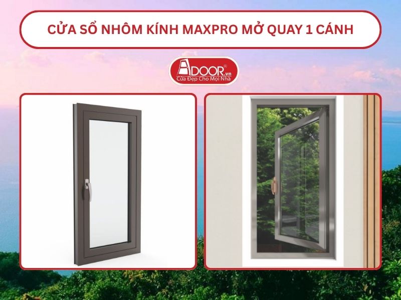 Cửa Sổ Nhôm Kính MaxPro Mở Quay 1 Cánh Adoor Tại Hà Tiên