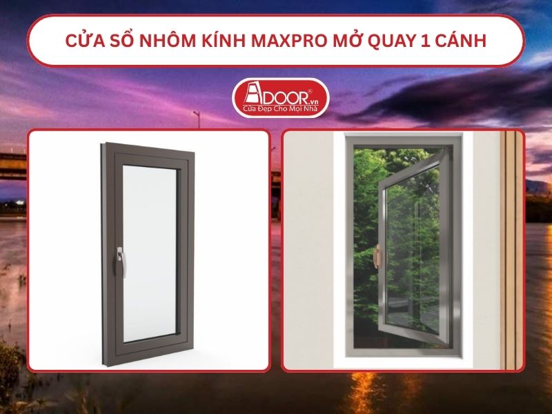 Cửa Sổ Nhôm Kính MaxPro Mở Quay 1 Cánh Adoor Tại Kon Tum