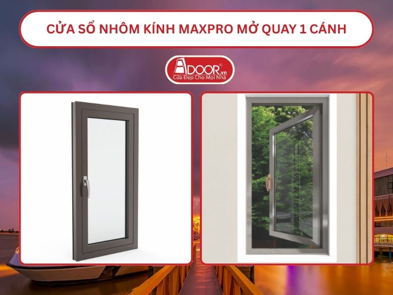 Cửa Sổ Nhôm Kính MaxPro Mở Quay 1 Cánh Adoor Tại Mỹ Tho