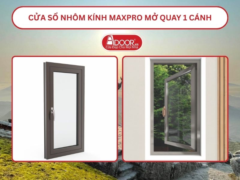 Cửa Sổ Nhôm Kính MaxPro Mở Quay 1 Cánh Adoor Tại Quảng Ninh