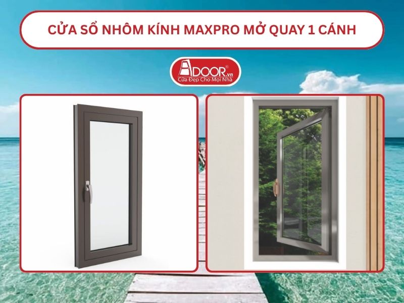 Cửa Sổ Nhôm Kính MaxPro Mở Quay 1 Cánh Adoor Tại Rạch Giá