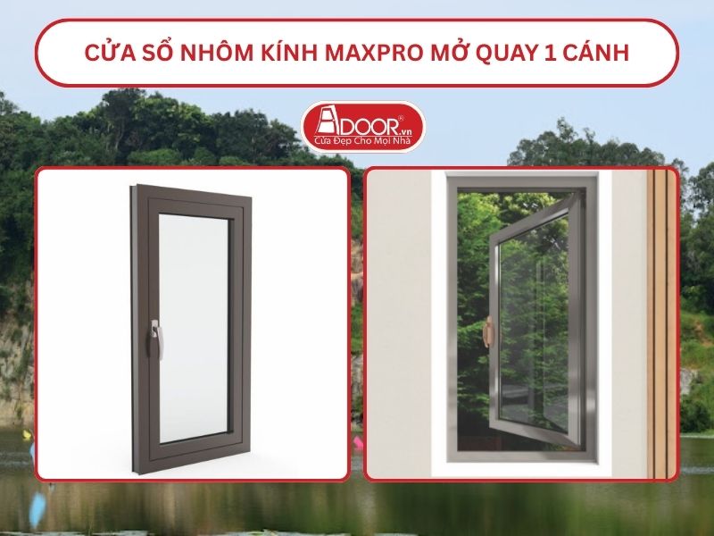 Cửa Sổ Nhôm Kính MaxPro Mở Quay 1 Cánh Adoor Tại Tân Uyên
