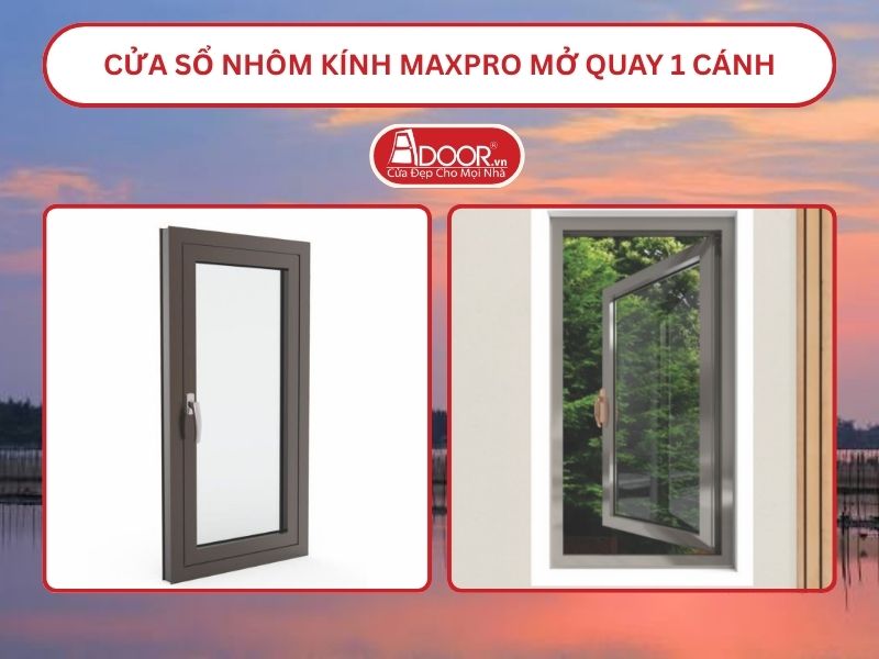 Cửa Sổ Nhôm Kính MaxPro Mở Quay 1 Cánh Adoor Tại Thuận An