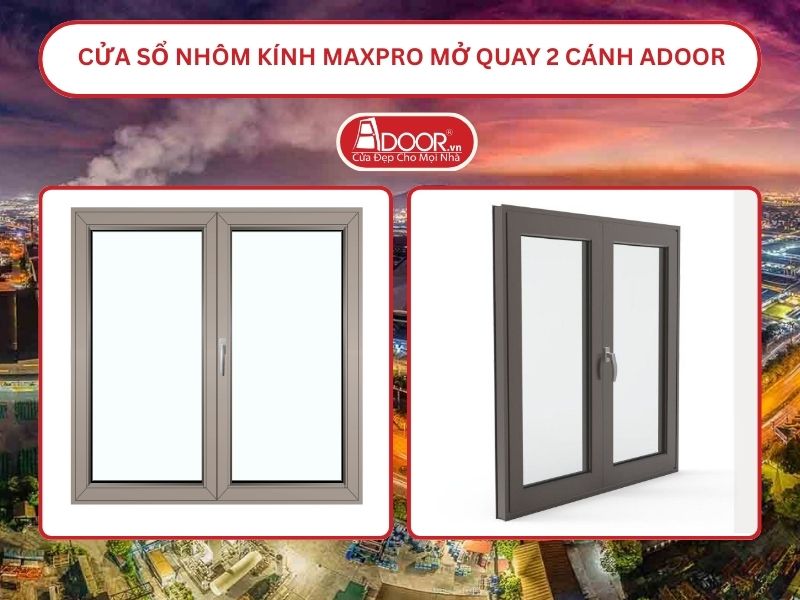 Cửa Sổ Nhôm Kính MaxPro Mở Quay 2 Cánh Adoor Tại Bắc Ninh