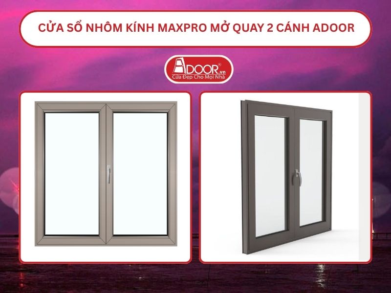Cửa Sổ Nhôm Kính MaxPro Mở Quay 2 Cánh Adoor Tại Bến Tre