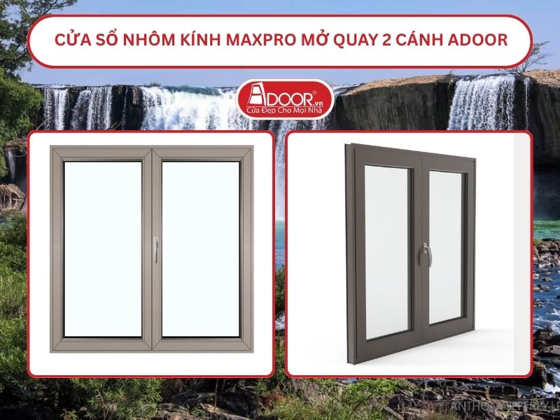 Cửa Sổ Nhôm Kính MaxPro Mở Quay 2 Cánh Adoor Tại Buôn Ma Thuột