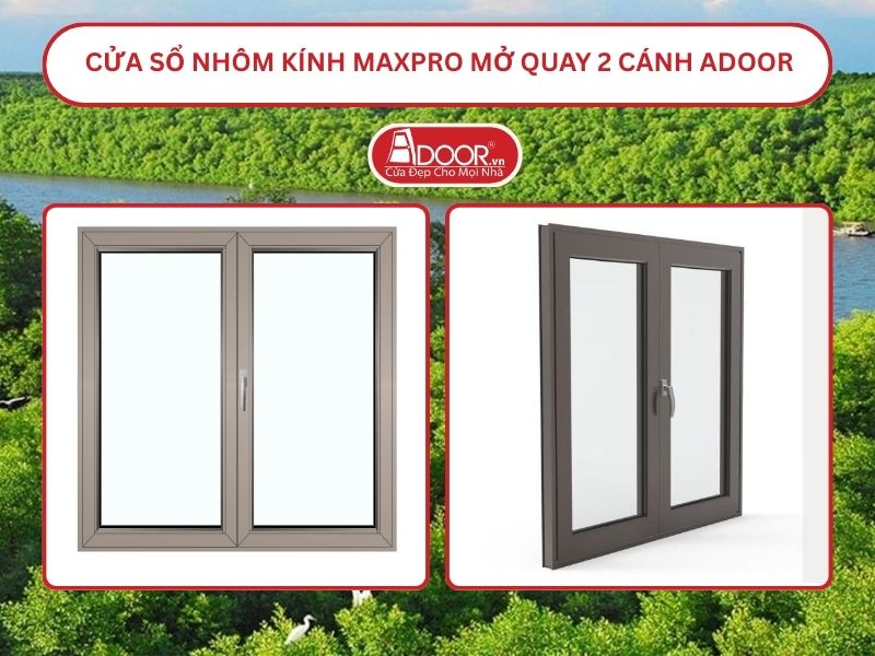 Cửa Sổ Nhôm Kính MaxPro Mở Quay 2 Cánh Adoor Tại Cà Mau