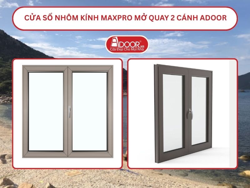 Cửa Sổ Nhôm Kính MaxPro Mở Quay 2 Cánh Adoor Tại Cam Ranh