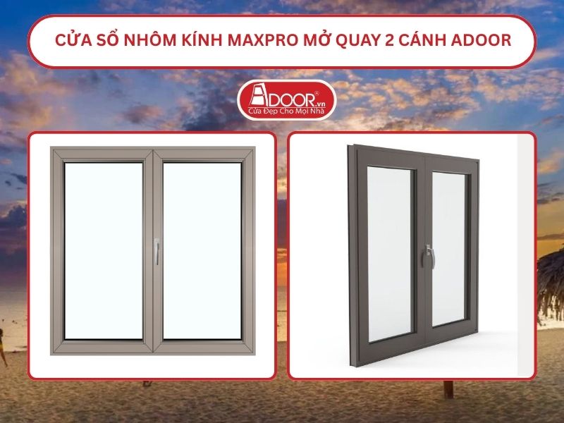Cửa Sổ Nhôm Kính MaxPro Mở Quay 2 Cánh Adoor Tại Đồng Hới
