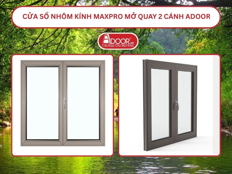 Cửa Sổ Nhôm Kính MaxPro Mở Quay 2 Cánh Adoor Tại Đồng Xoài