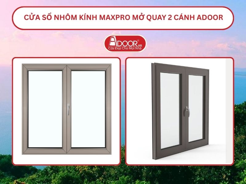 Cửa Sổ Nhôm Kính MaxPro Mở Quay 2 Cánh Adoor Tại Hà Tiên