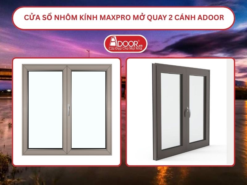 Cửa Sổ Nhôm Kính MaxPro Mở Quay 2 Cánh Adoor Tại Kon Tum