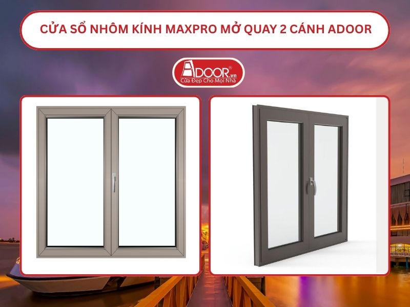 Cửa Sổ Nhôm Kính MaxPro Mở Quay 2 Cánh Adoor Tại Mỹ Tho