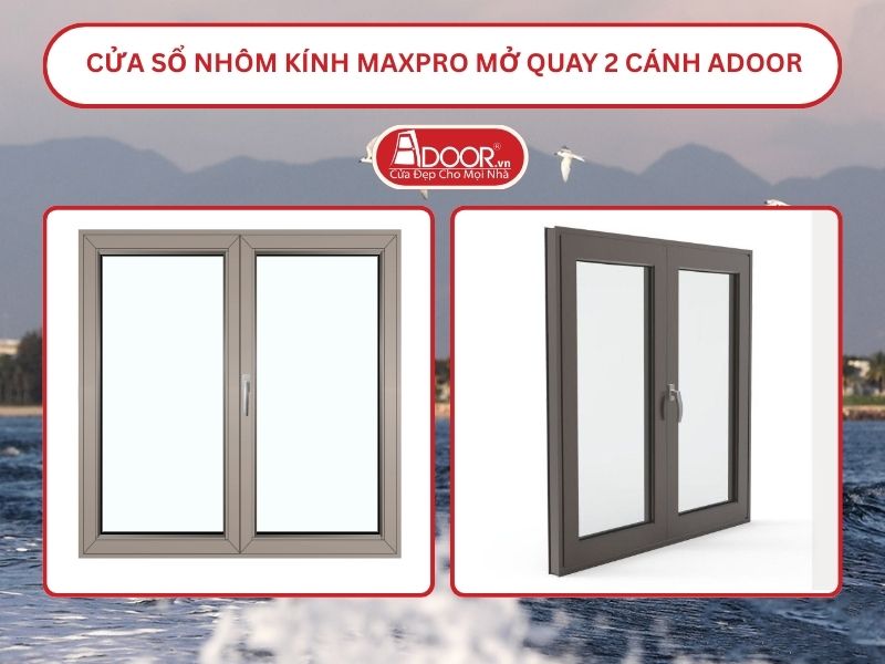 Cửa Sổ Nhôm Kính MaxPro Mở Quay 2 Cánh Adoor Tại Quảng Nam