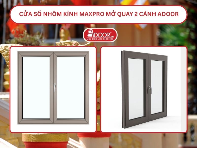 Cửa Sổ Nhôm Kính MaxPro Mở Quay 2 Cánh Adoor Tại Sóc Trăng