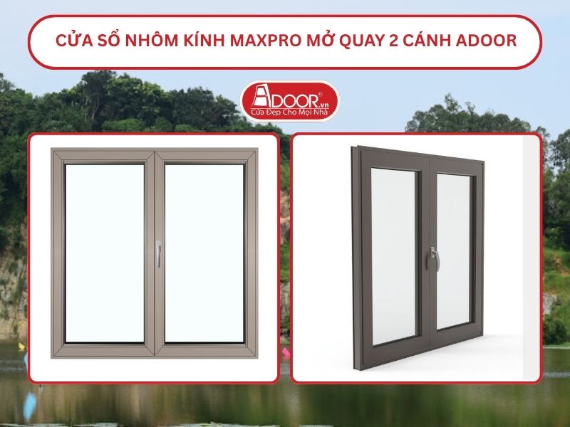 Cửa Sổ Nhôm Kính MaxPro Mở Quay 2 Cánh Adoor Tại Tân Uyên