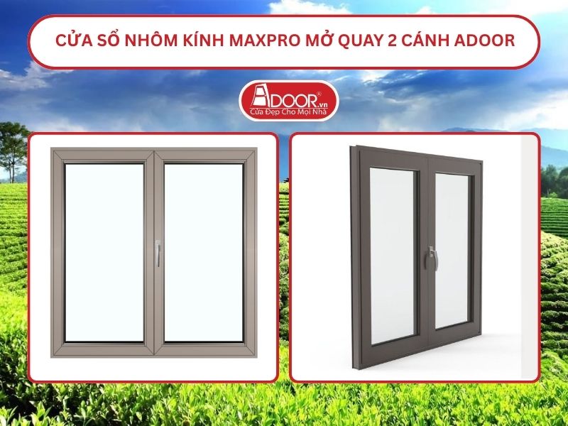 Cửa Sổ Nhôm Kính MaxPro Mở Quay 2 Cánh Adoor Tại Thái Nguyên