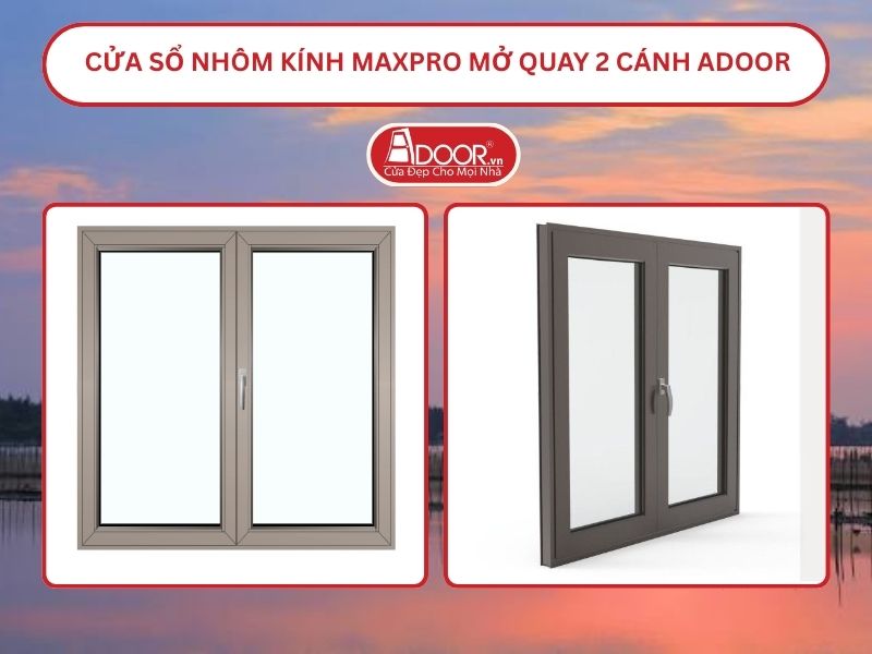 Cửa Sổ Nhôm Kính MaxPro Mở Quay 2 Cánh Adoor Tại Thuận An