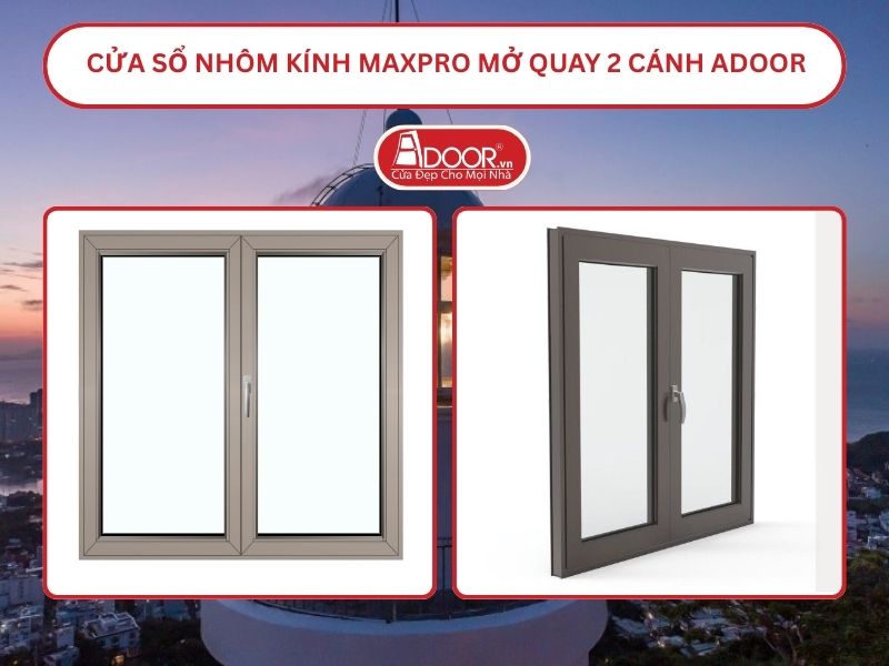Cửa Sổ Nhôm Kính MaxPro Mở Quay 2 Cánh Adoor Tại Vũng Tàu