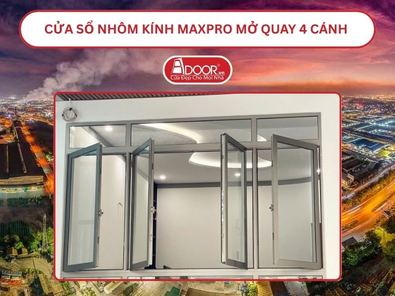 Cửa Sổ Nhôm Kính MaxPro Mở Quay 4 Cánh Adoor Tại Bắc Ninh