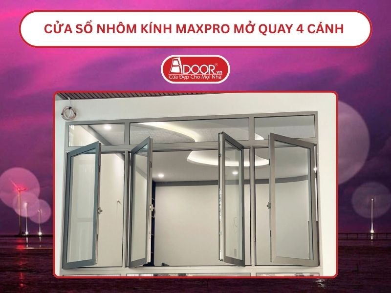 Cửa Sổ Nhôm Kính MaxPro Mở Quay 4 Cánh Adoor Tại Bến Tre
