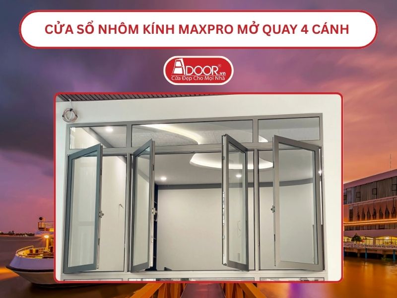 Cửa Sổ Nhôm Kính MaxPro Mở Quay 4 Cánh Adoor Tại Mỹ Tho