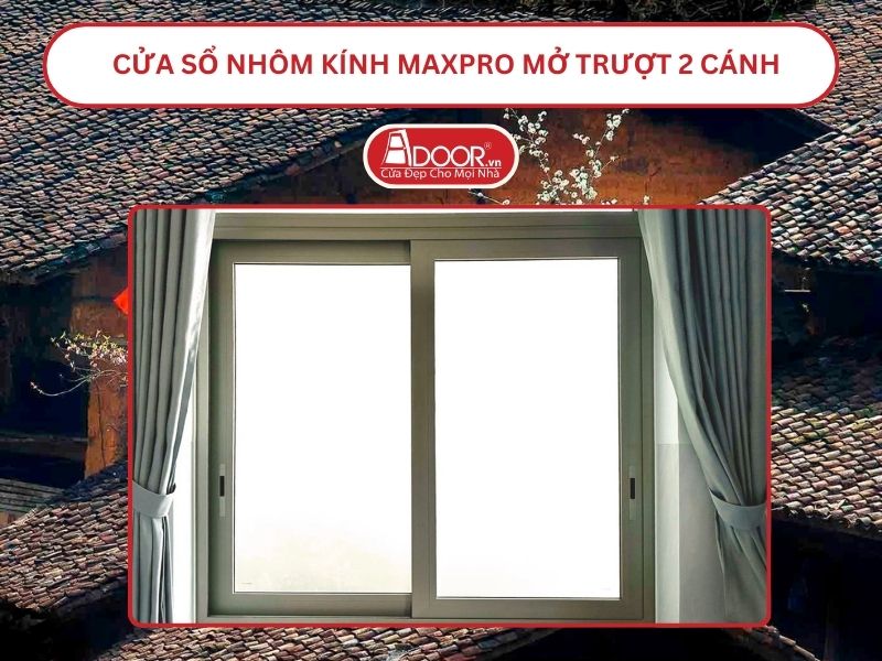 Cửa Sổ Nhôm Kính MaxPro Mở Trượt_Lùa 2 Cánh Adoor Tại Bắc Giang