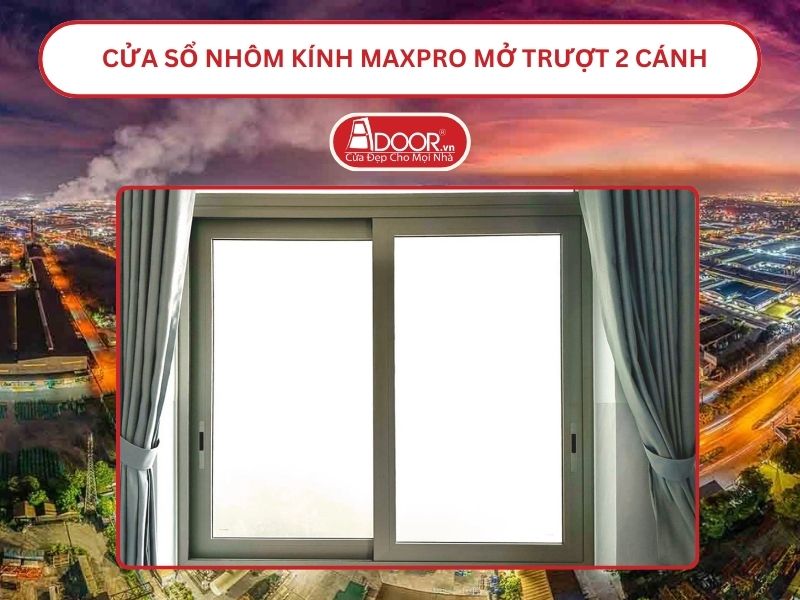 Cửa Sổ Nhôm Kính MaxPro Mở Trượt_Lùa 2 Cánh Adoor Tại Bắc Ninh
