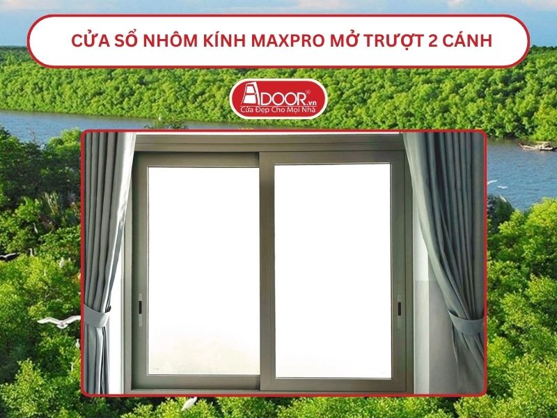 Cửa Sổ Nhôm Kính MaxPro Mở Trượt_Lùa 2 Cánh Adoor Tại Cà Mau