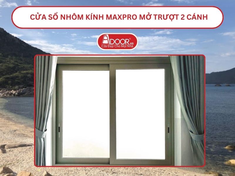 Cửa Sổ Nhôm Kính MaxPro Mở Trượt_Lùa 2 Cánh Adoor Tại Cam Ranh