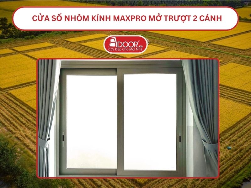 Cửa Sổ Nhôm Kính MaxPro Mở Trượt_Lùa 2 Cánh Adoor Tại Cao Lãnh