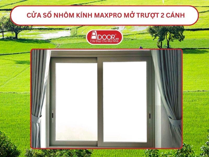 Cửa Sổ Nhôm Kính MaxPro Mở Trượt_Lùa 2 Cánh Adoor Tại Châu Đốc