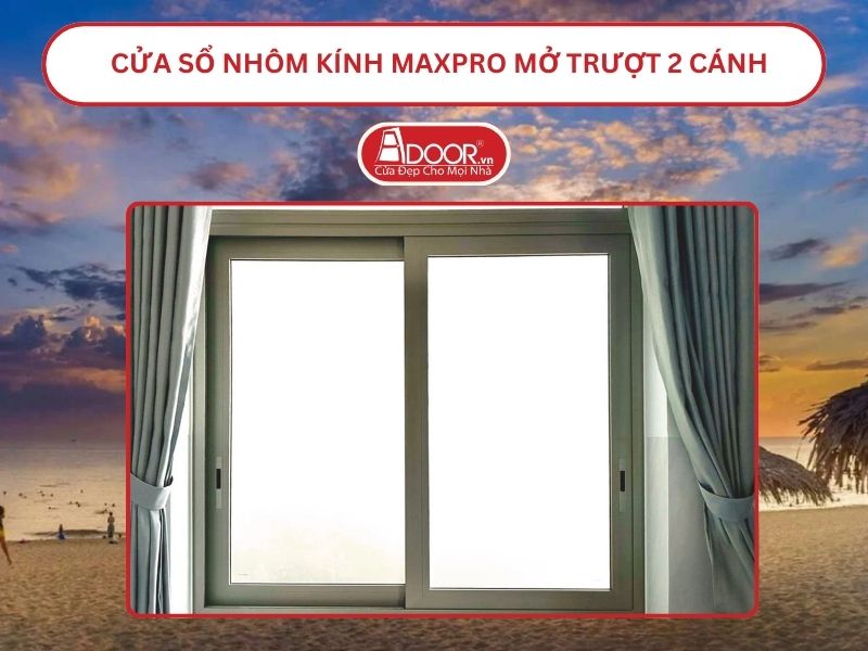 Cửa Sổ Nhôm Kính MaxPro Mở Trượt_Lùa 2 Cánh Adoor Tại Đồng Hới