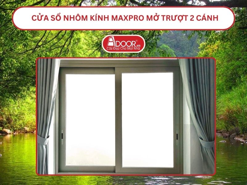 Cửa Sổ Nhôm Kính MaxPro Mở Trượt_Lùa 2 Cánh Adoor Tại Đồng Xoài