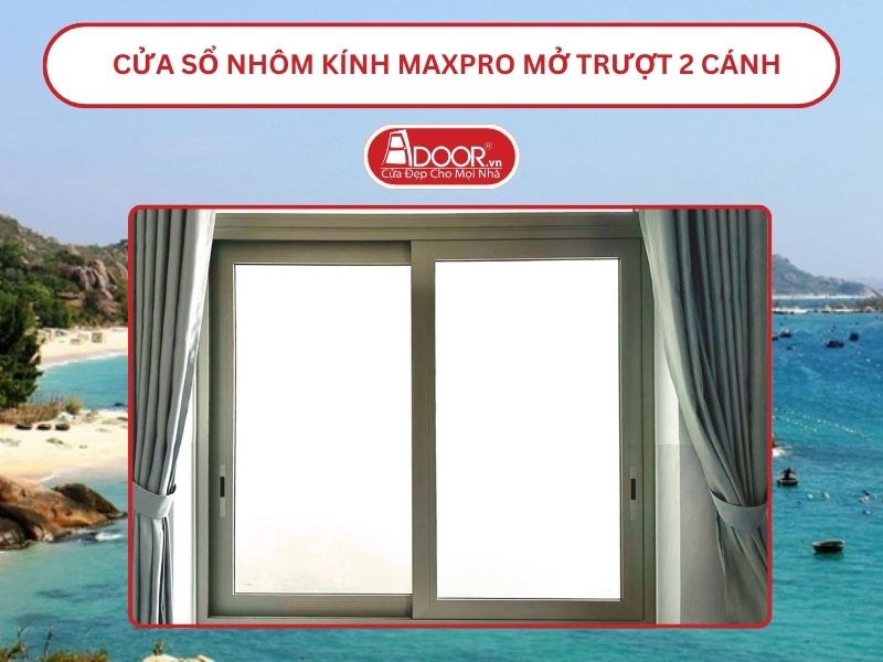 Cửa Sổ Nhôm Kính MaxPro Mở Trượt_Lùa 2 Cánh Adoor Tại Hạ Long