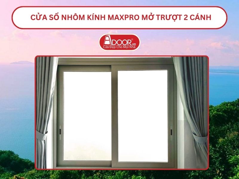 Cửa Sổ Nhôm Kính MaxPro Mở Trượt_Lùa 2 Cánh Adoor Tại Hà Tiên