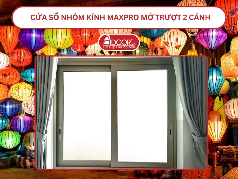 Cửa Sổ Nhôm Kính MaxPro Mở Trượt_Lùa 2 Cánh Adoor Tại Hội An