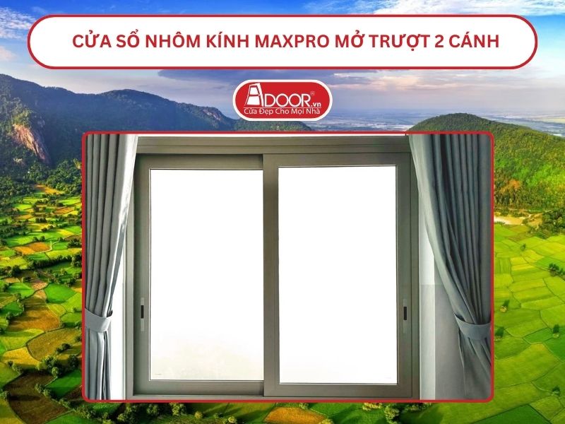 Cửa Sổ Nhôm Kính MaxPro Mở Trượt_Lùa 2 Cánh Adoor Tại Long Xuyên